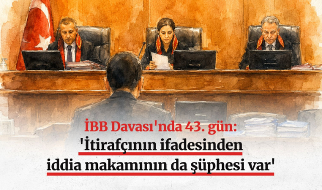İBB Davası'nda 43. gün: 'İtirafçının ifadesinden iddia makamının da şüphesi var'