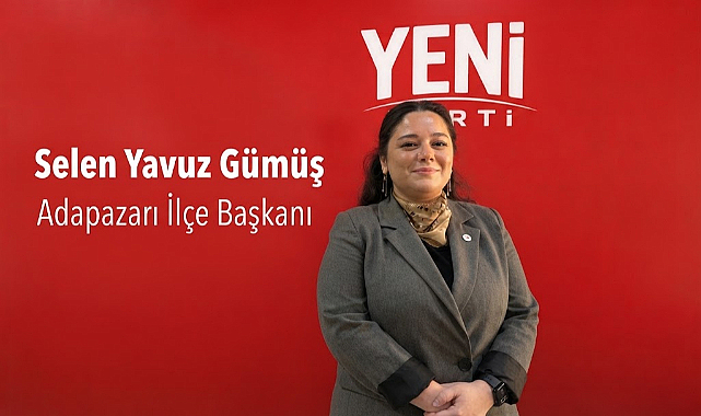 Yeni Parti Adapazarı İlçe Başkanı Selen Yavuz Gümüş Oldu