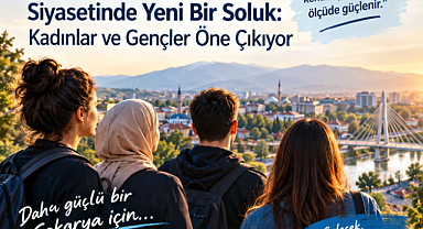 Sakarya Siyasetinde Yeni Bir Soluk: Kadınlar ve Gençler Öne Çıkıyor